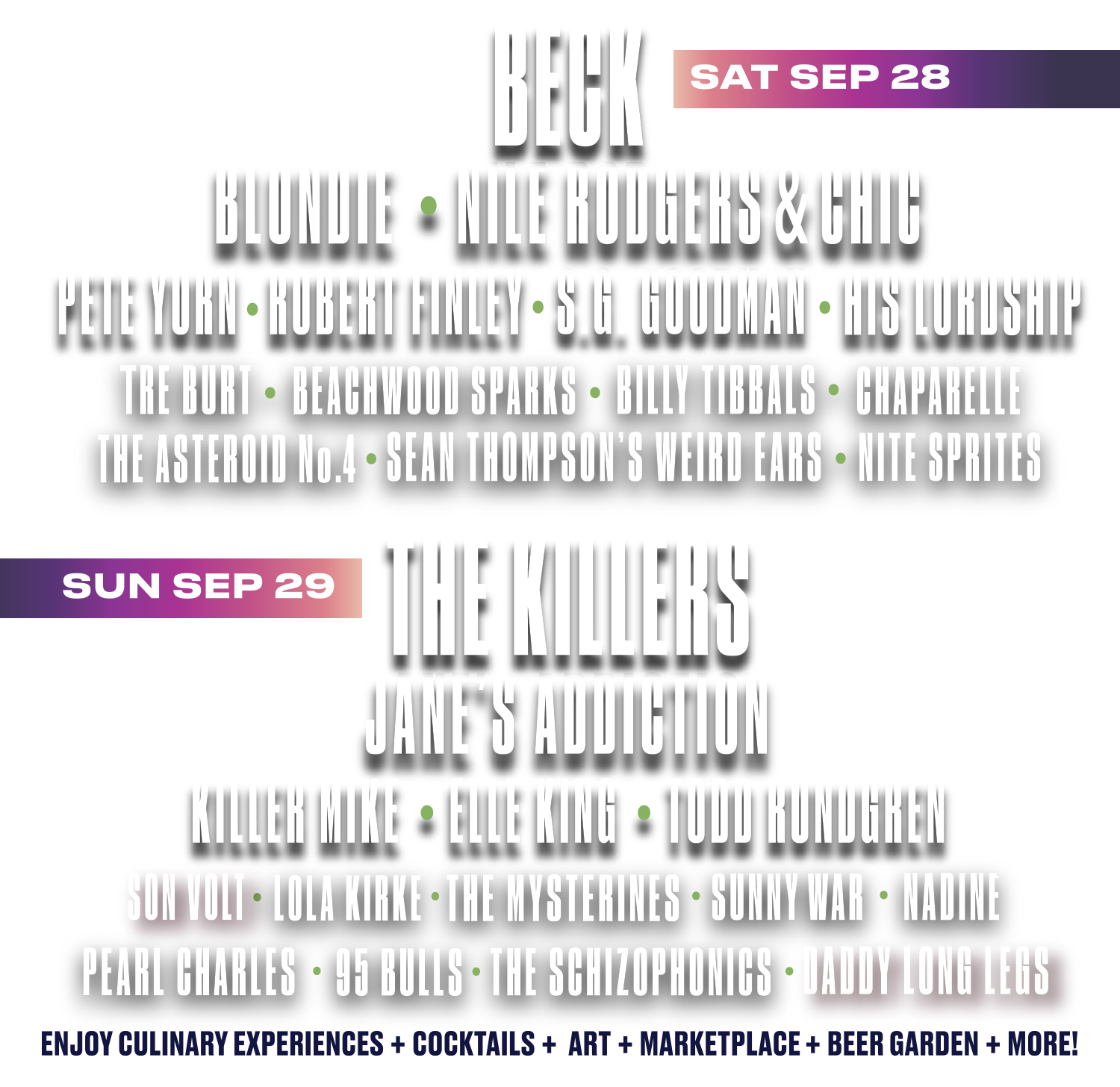 Lineup featuring, The Killers, Beck, Jane's Addiction, Blondie, Nile Rodgers + Chic, Killer Mike, Elle King, Todd Rundgren, Pete Yorn, Son Volt, Robert Finley, S.g. Goodman, His Lordship, Lola Kirke, The Mysterines, Tre Burt, Beachwood Sparks, Sunny War, Billy Tibbals Band, Chaparelle, Pearl Charles, 95 Bulls, The Asteroid No 4, The Schizophonics, Nadine, Daddy Long Legs, Sean Thompsons Weird Ears, and Nite Sprites. Plus Enjoy Culinary Experiences, Cocktails, Art, Marketplace, Beer Garden and More.